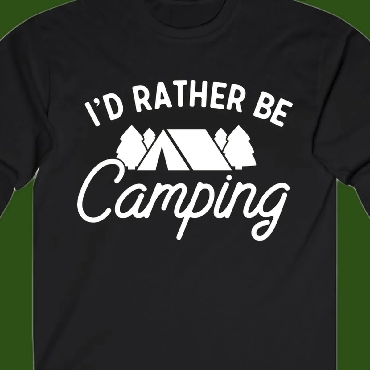 White tent between two evergreen trees with text reading 'I'd Rather Be Camping' on gray background