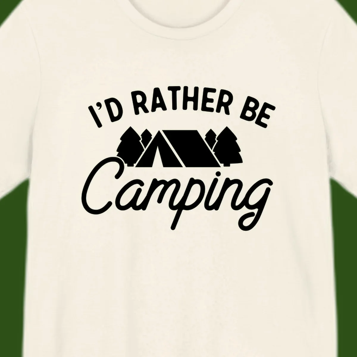 White tent between two evergreen trees with text reading 'I'd Rather Be Camping' on gray background