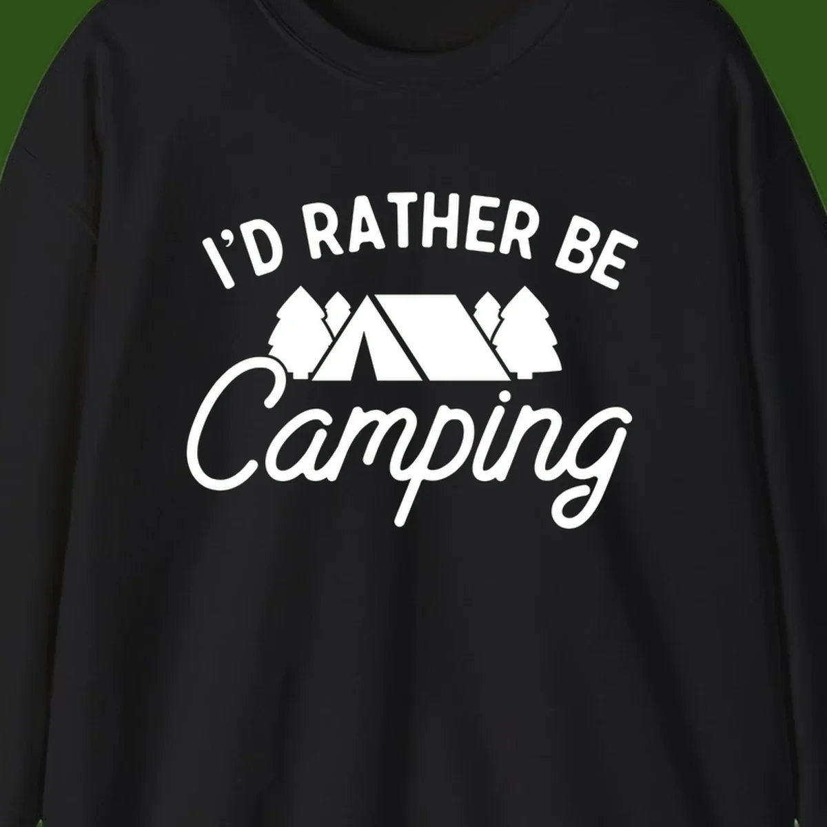 White tent between two evergreen trees with text reading 'I'd Rather Be Camping' on gray background