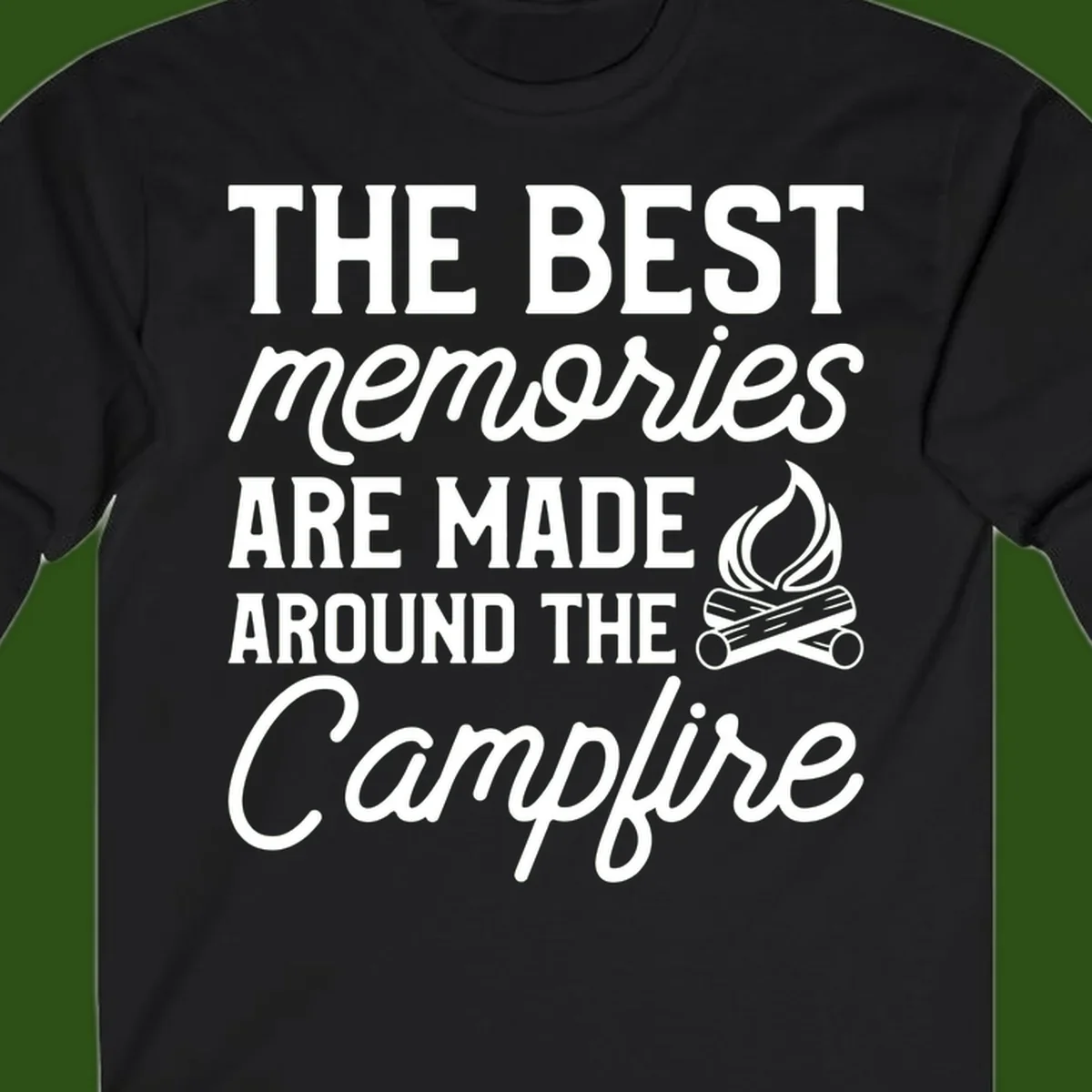 White text reading 'The Best Memories Are Made Around The Campfire' with a campfire illustration on gray background