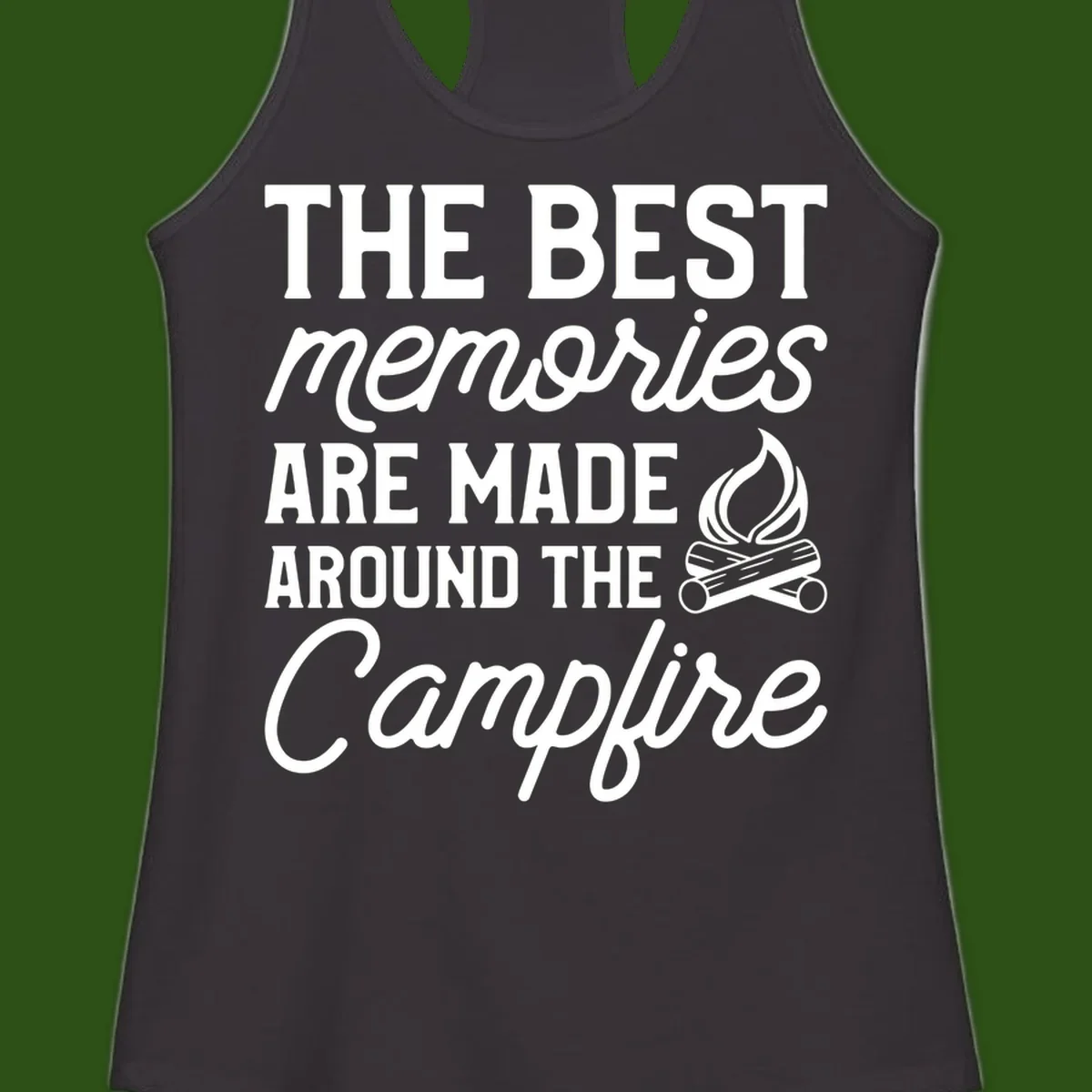 White text reading 'The Best Memories Are Made Around The Campfire' with a campfire illustration on gray background