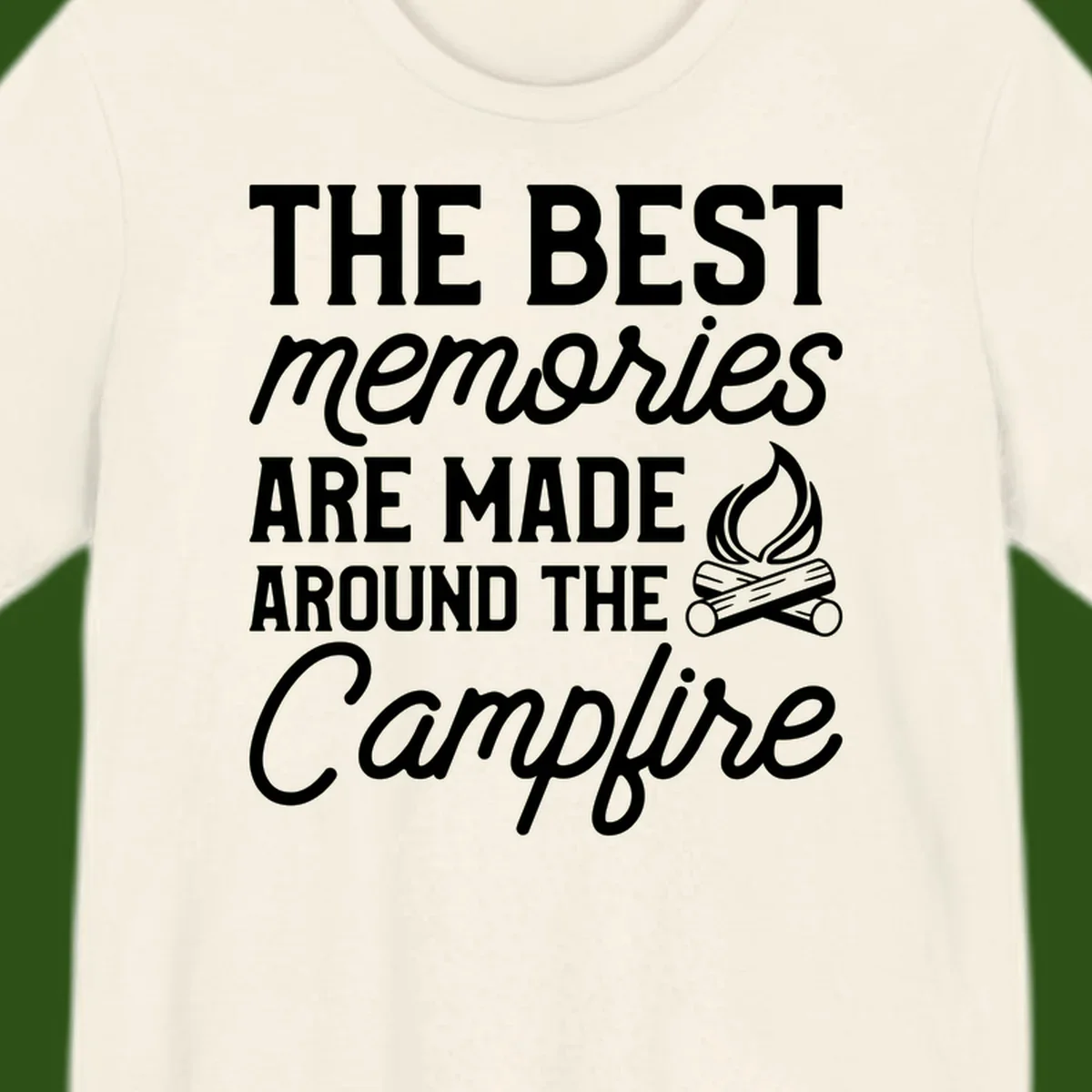 White text reading 'The Best Memories Are Made Around The Campfire' with a campfire illustration on gray background