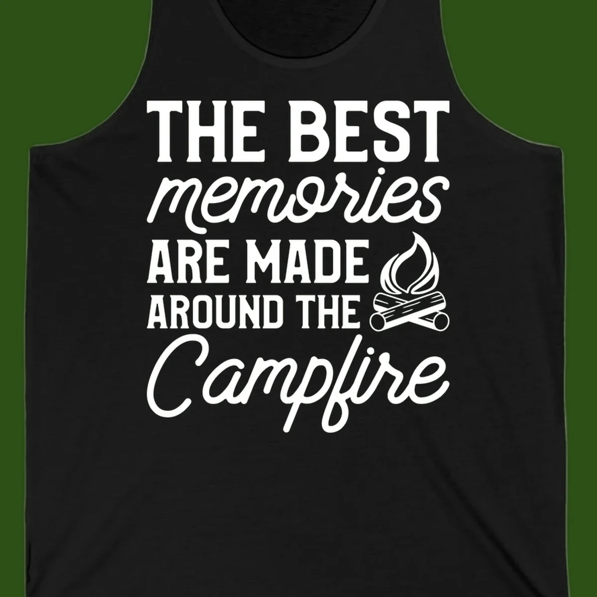 White text reading 'The Best Memories Are Made Around The Campfire' with a campfire illustration on gray background