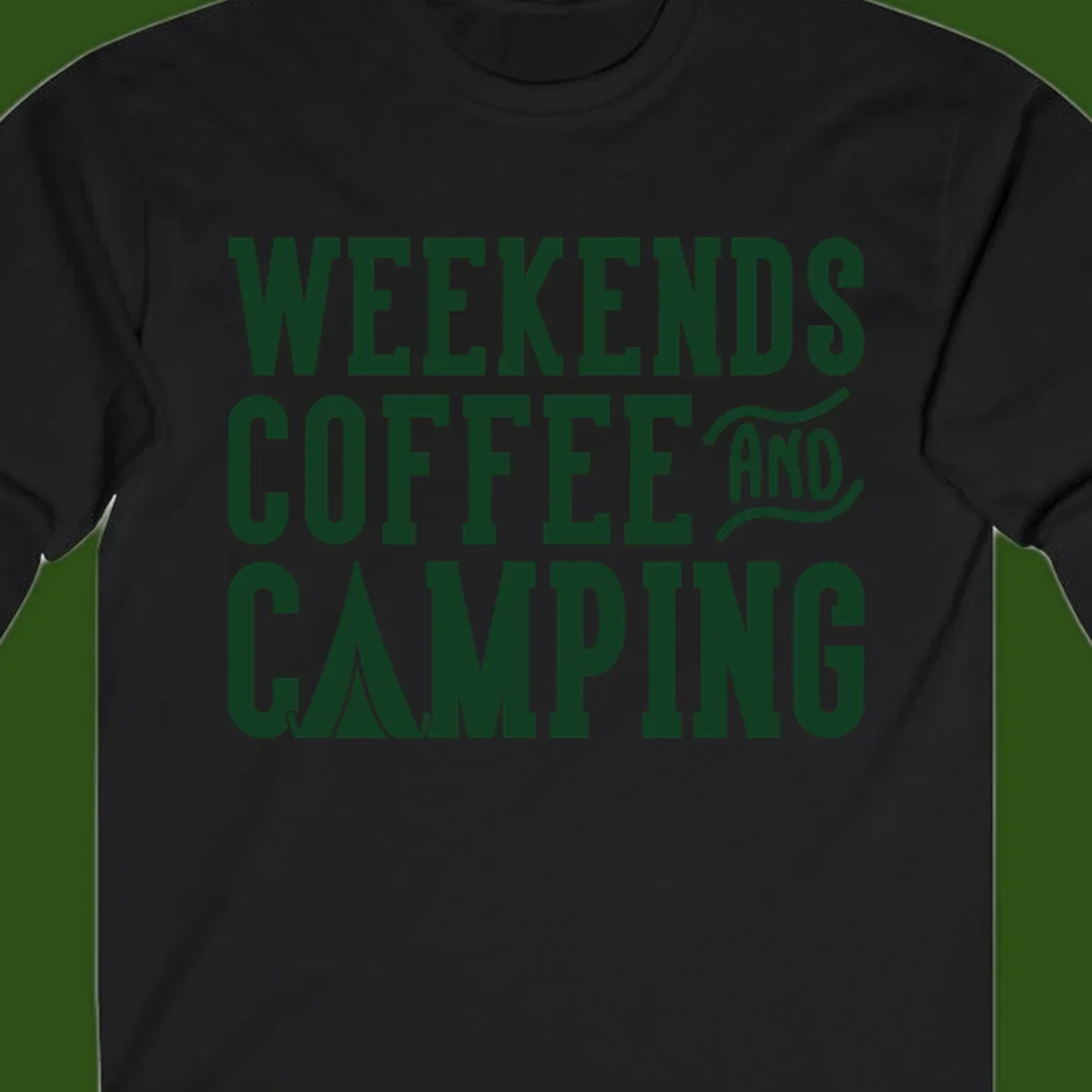Dark green text reading 'Weekends Coffee And Camping' with tent icon on gray background
