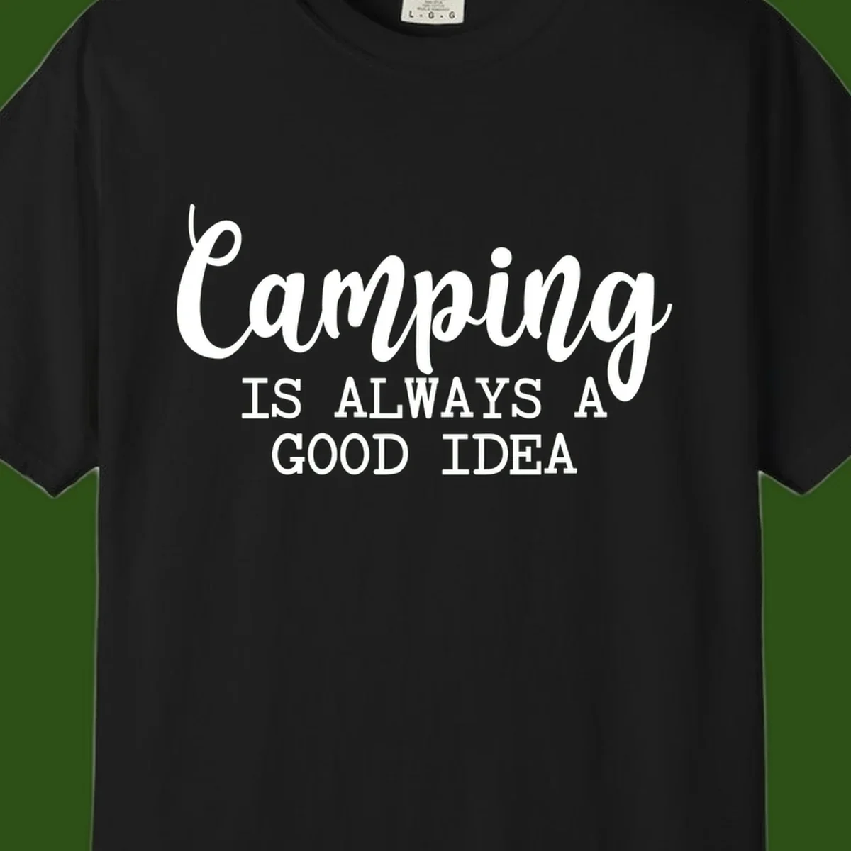 White script and sans-serif text reading 'Camping IS ALWAYS A GOOD IDEA' on gray background
