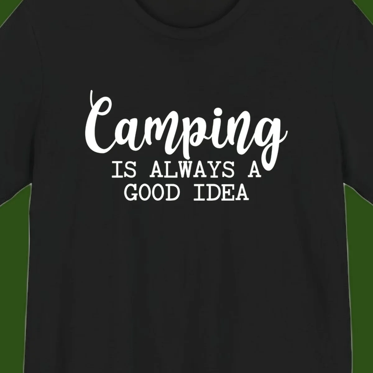 White script and sans-serif text reading 'Camping IS ALWAYS A GOOD IDEA' on gray background