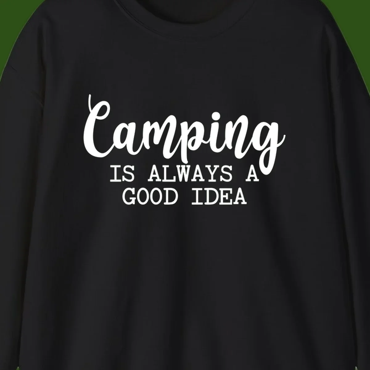 White script and sans-serif text reading 'Camping IS ALWAYS A GOOD IDEA' on gray background