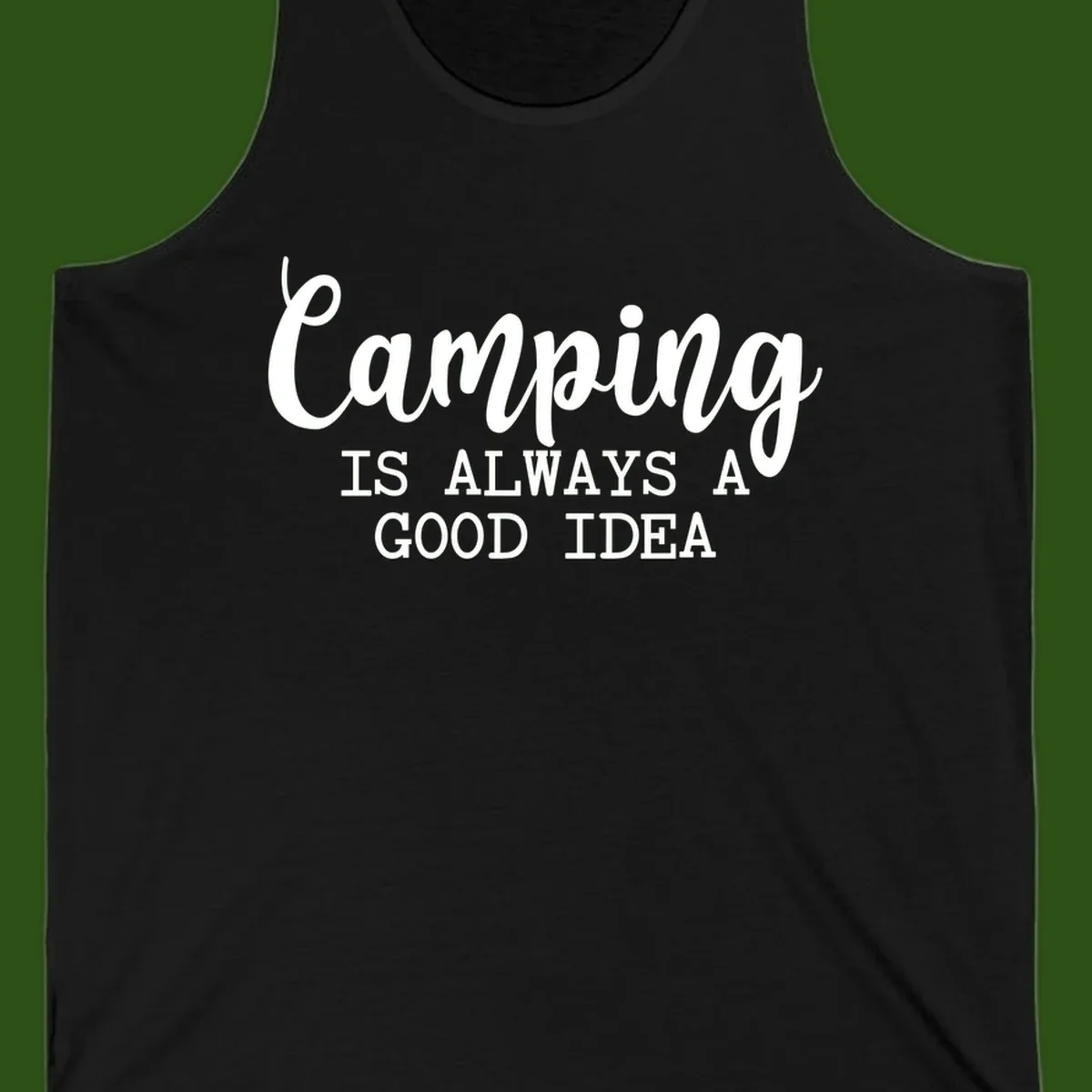 White script and sans-serif text reading 'Camping IS ALWAYS A GOOD IDEA' on gray background