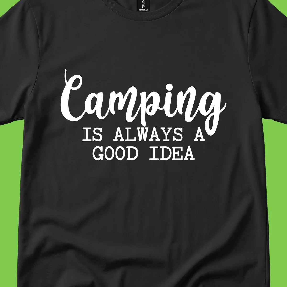 White script and sans-serif text reading 'Camping IS ALWAYS A GOOD IDEA' on gray background