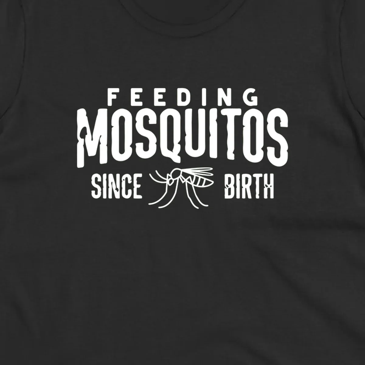 Feeding mosquitos since birth design with mosquito illustration and bold white text on gray background