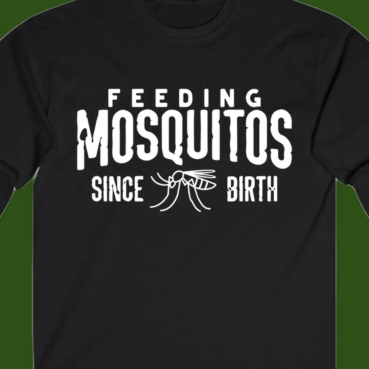 Feeding mosquitos since birth design with mosquito illustration and bold white text on gray background