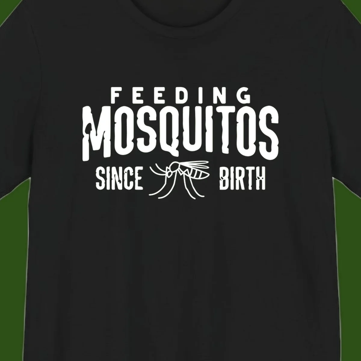 Feeding mosquitos since birth design with mosquito illustration and bold white text on gray background