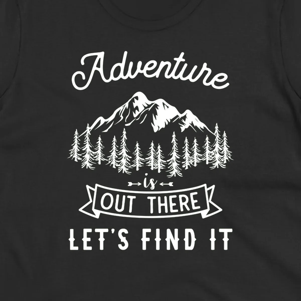 Adventure is out there design with snow mountains, pine forest, and text saying let's find it