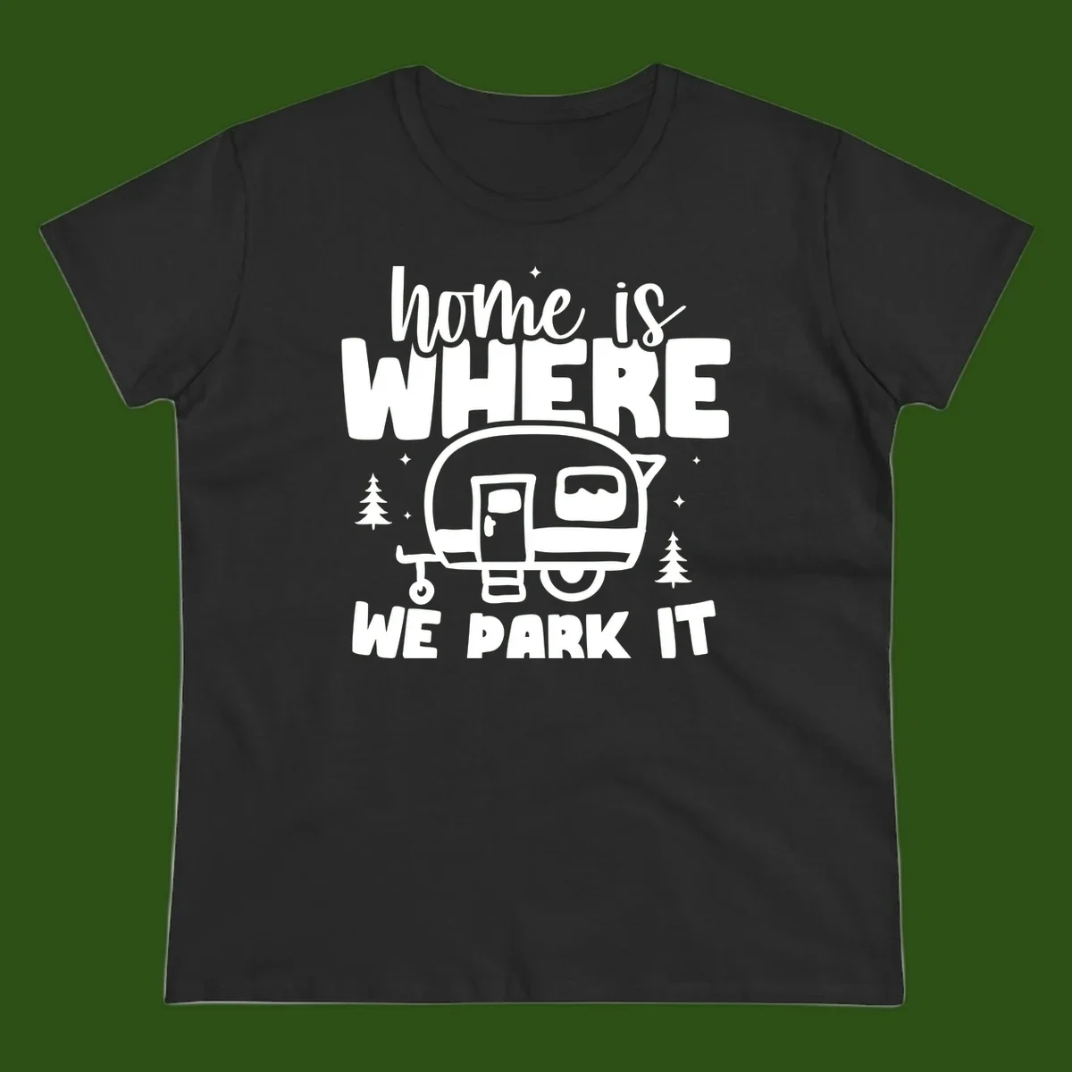 Retro-style design with 'home is where we park it' text and vintage travel trailer illustration surrounded by pine trees and sparkles