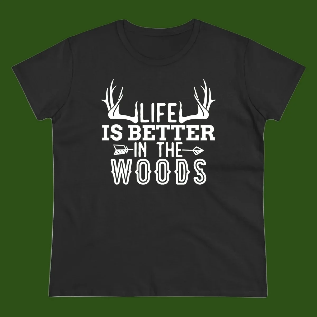 White text reading 'Life Is Better In The Woods' with deer antlers and arrows on gray background
