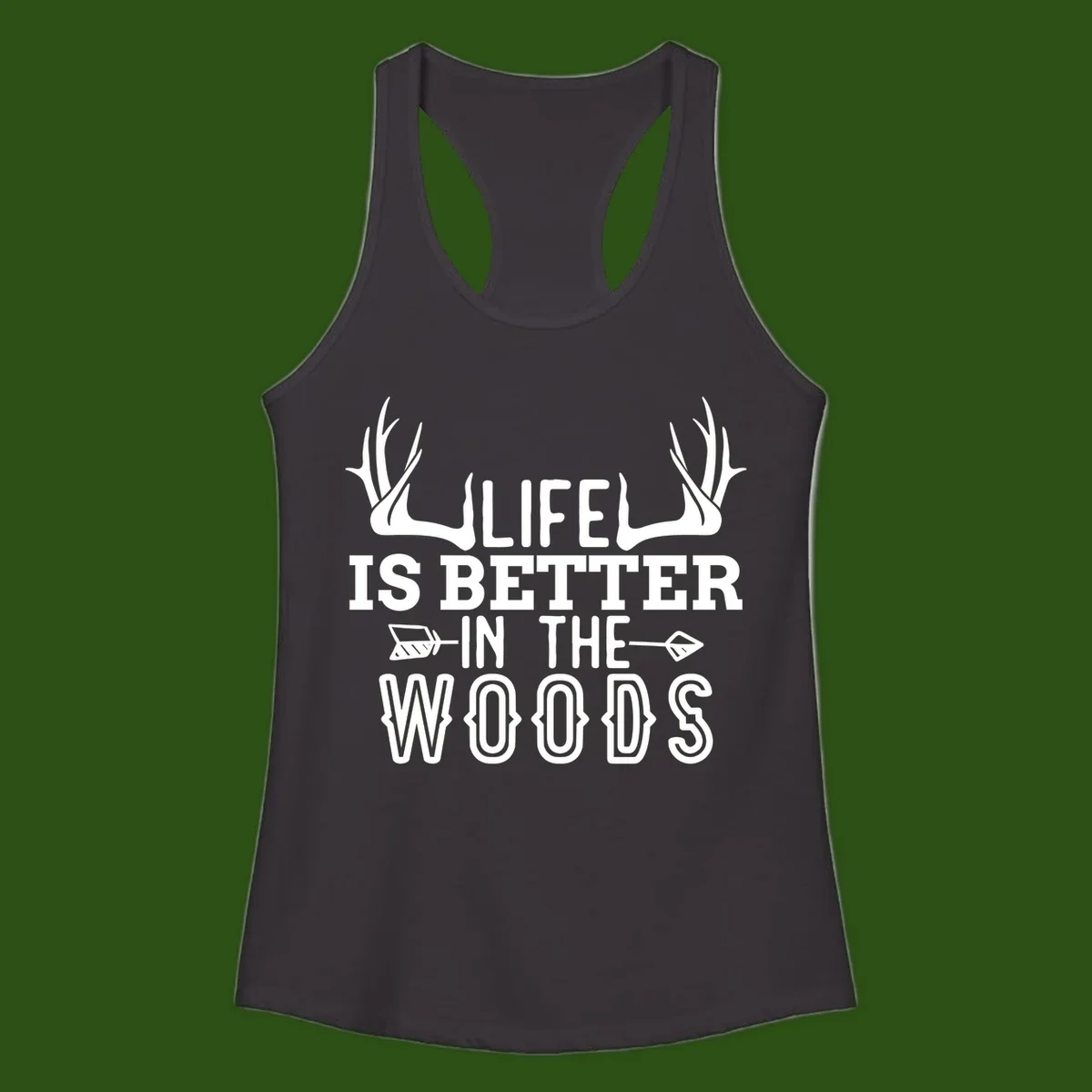 White text reading 'Life Is Better In The Woods' with deer antlers and arrows on gray background