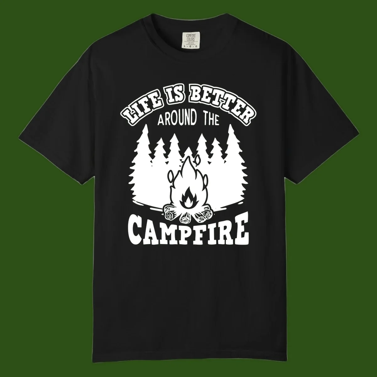 Campfire illustration surrounded by evergreen trees with text reading 'Life Is Better Around The Campfire' for camping enthusiasts