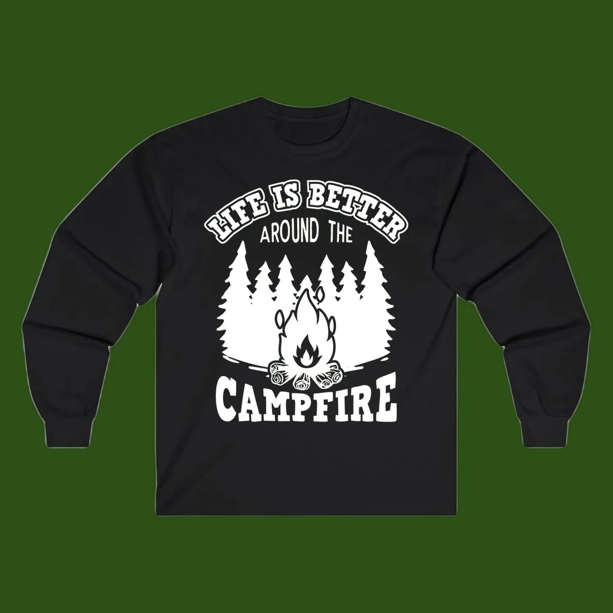 Campfire illustration surrounded by evergreen trees with text reading 'Life Is Better Around The Campfire' for camping enthusiasts