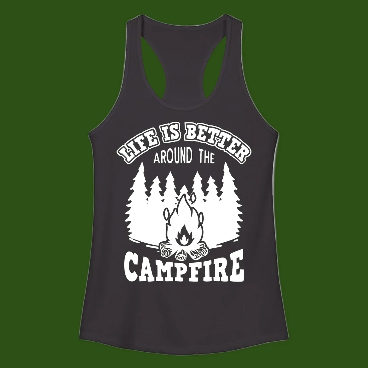 Campfire illustration surrounded by evergreen trees with text reading 'Life Is Better Around The Campfire' for camping enthusiasts