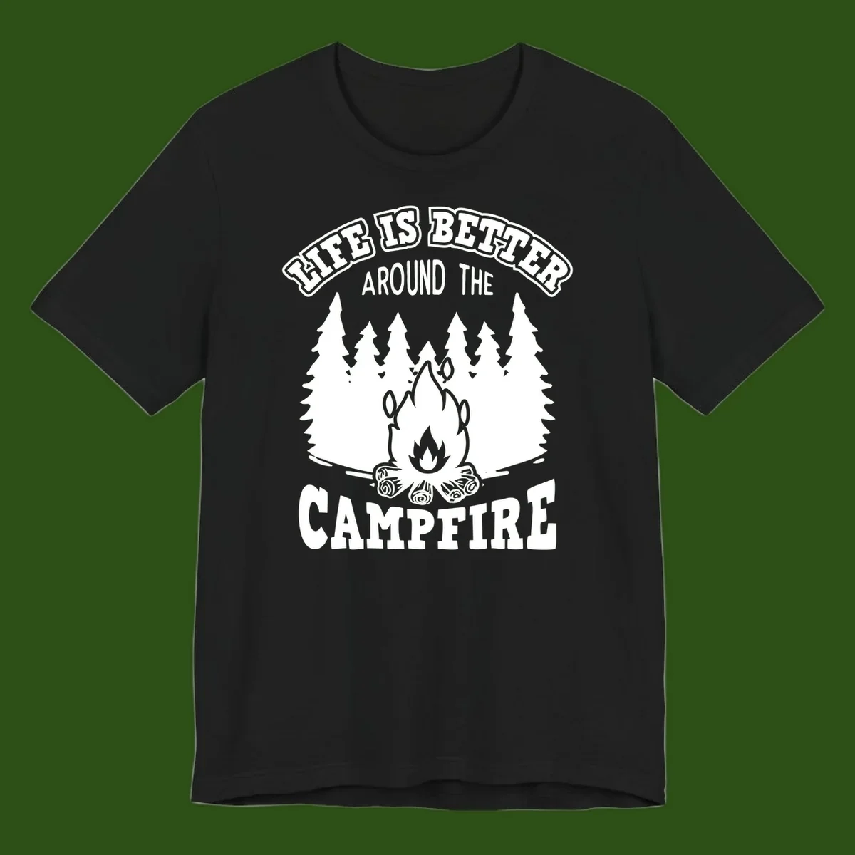 Campfire illustration surrounded by evergreen trees with text reading 'Life Is Better Around The Campfire' for camping enthusiasts