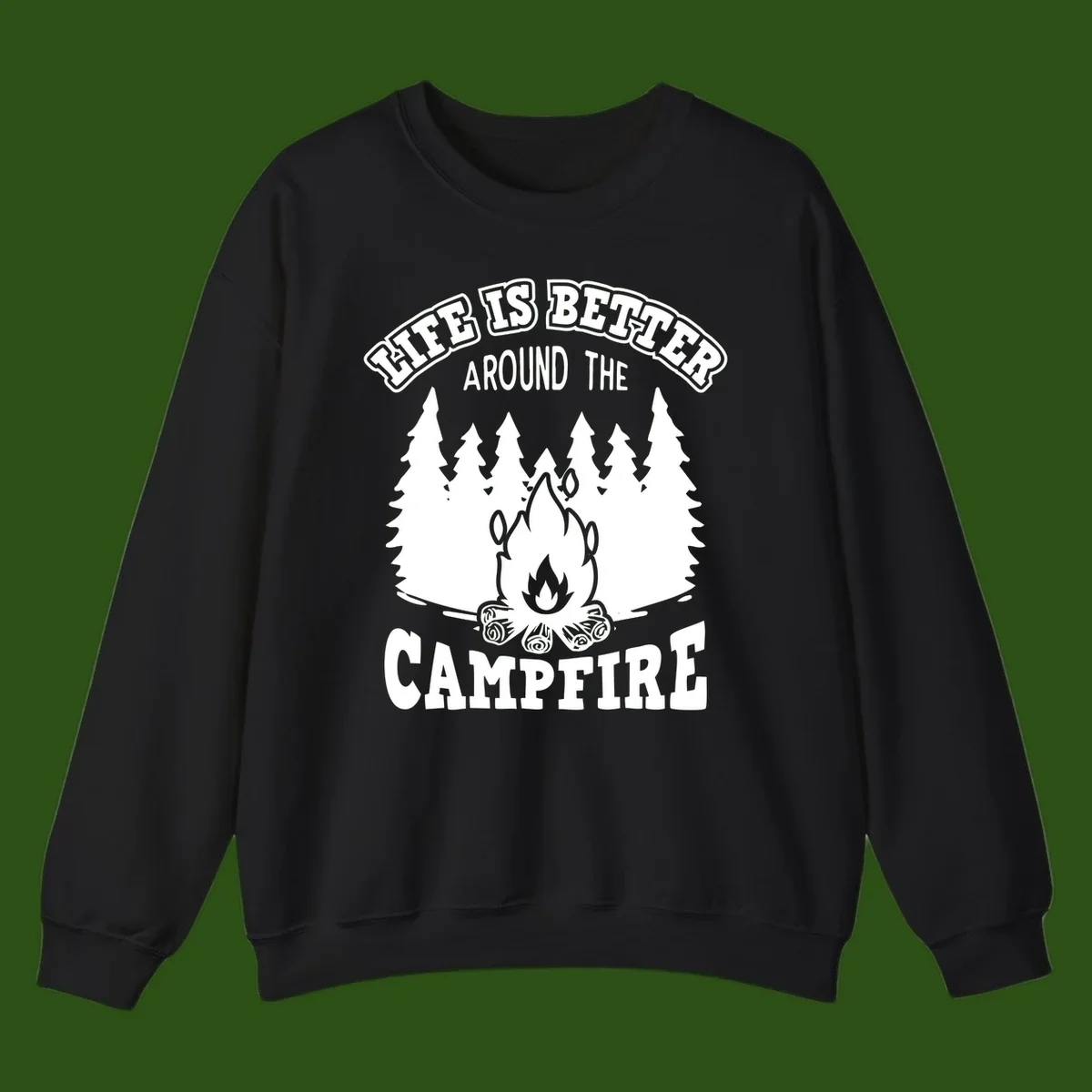 Campfire illustration surrounded by evergreen trees with text reading 'Life Is Better Around The Campfire' for camping enthusiasts