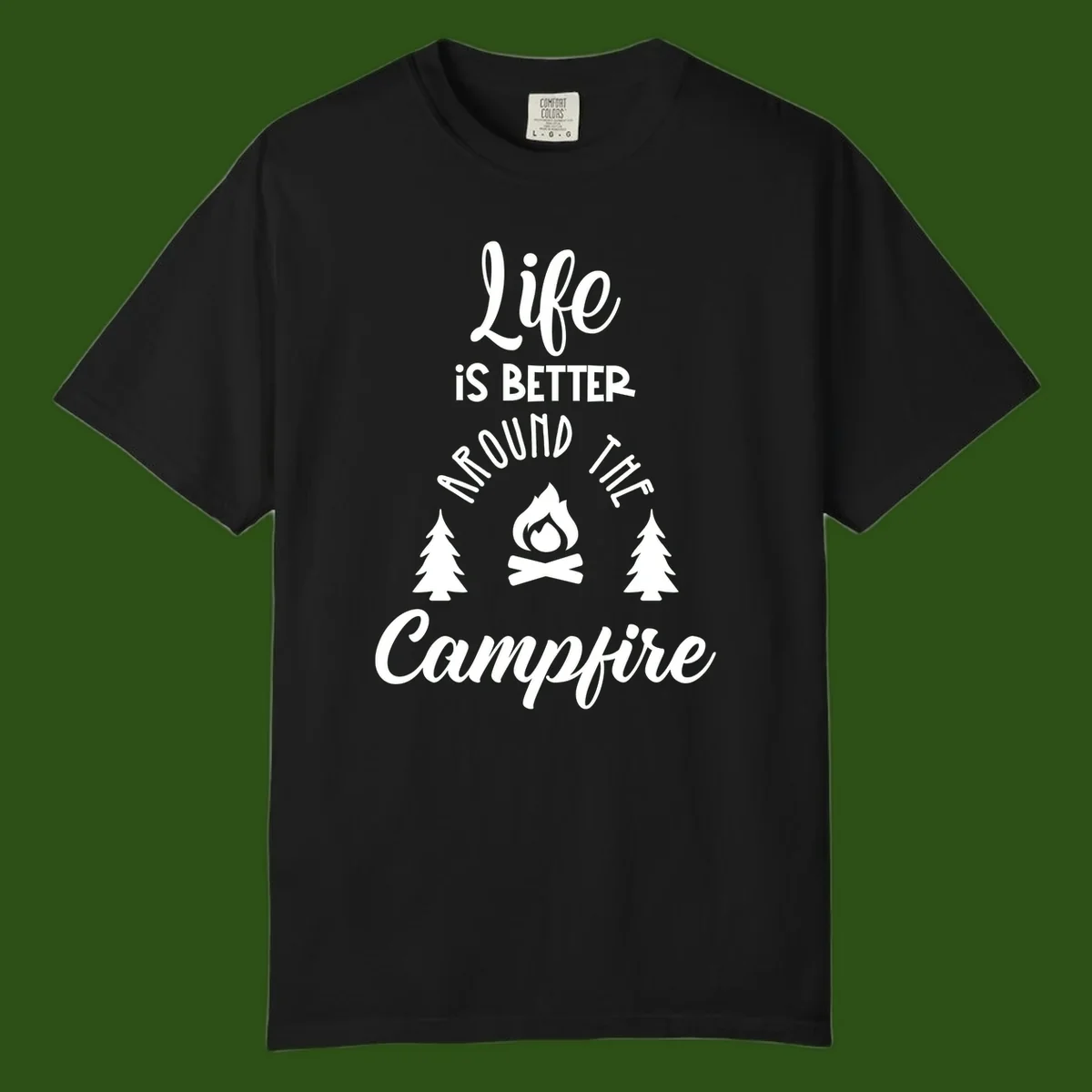 White lettering and campfire graphic with pine trees on gray background reading 'Life is better around the campfire'