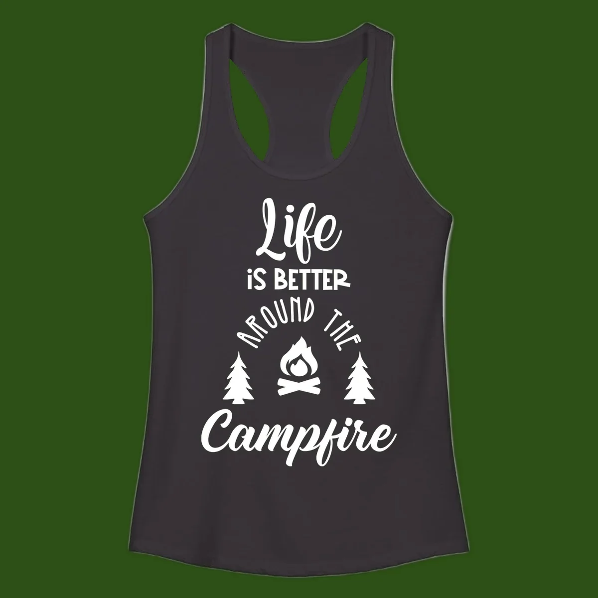 White lettering and campfire graphic with pine trees on gray background reading 'Life is better around the campfire'