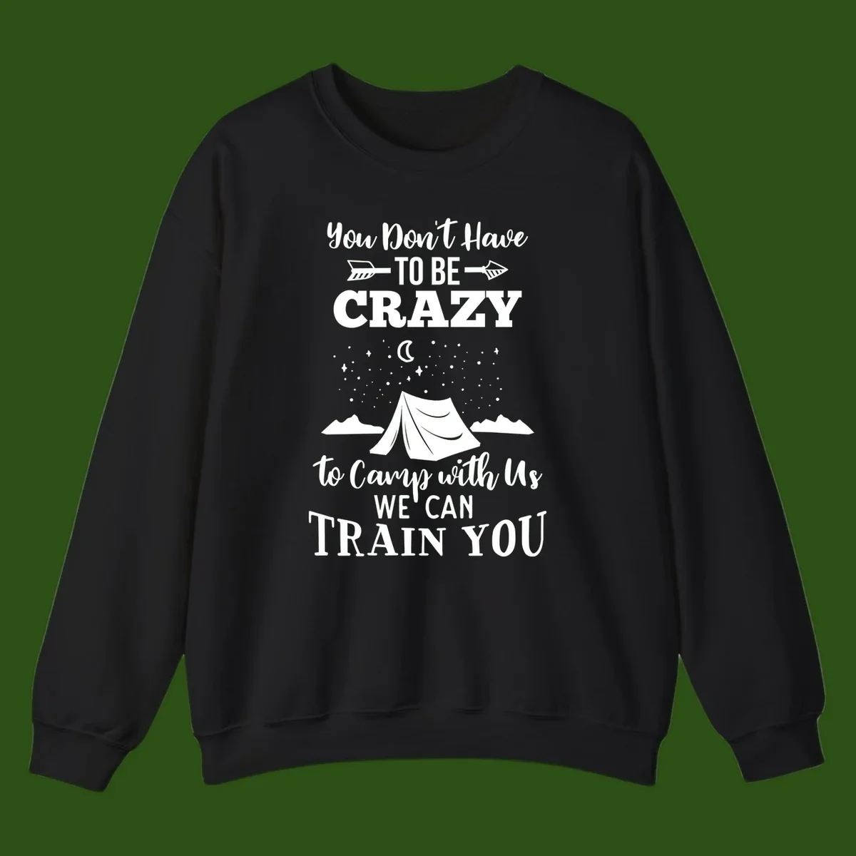 Gray design with white text reading 'You Don't Have To Be Crazy To Camp With Us We Can Train You' featuring a tent under stars and mountains