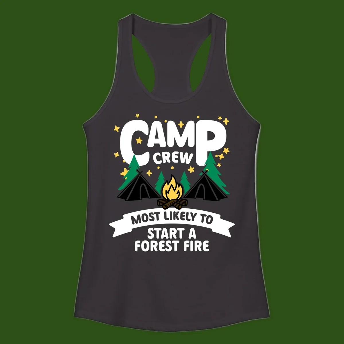 Camp Crew Most Likely to Start a Forest Fire design with campfire, tents, trees, and stars on gray background