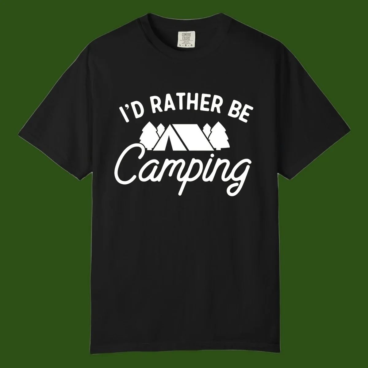 White tent between two evergreen trees with text reading 'I'd Rather Be Camping' on gray background