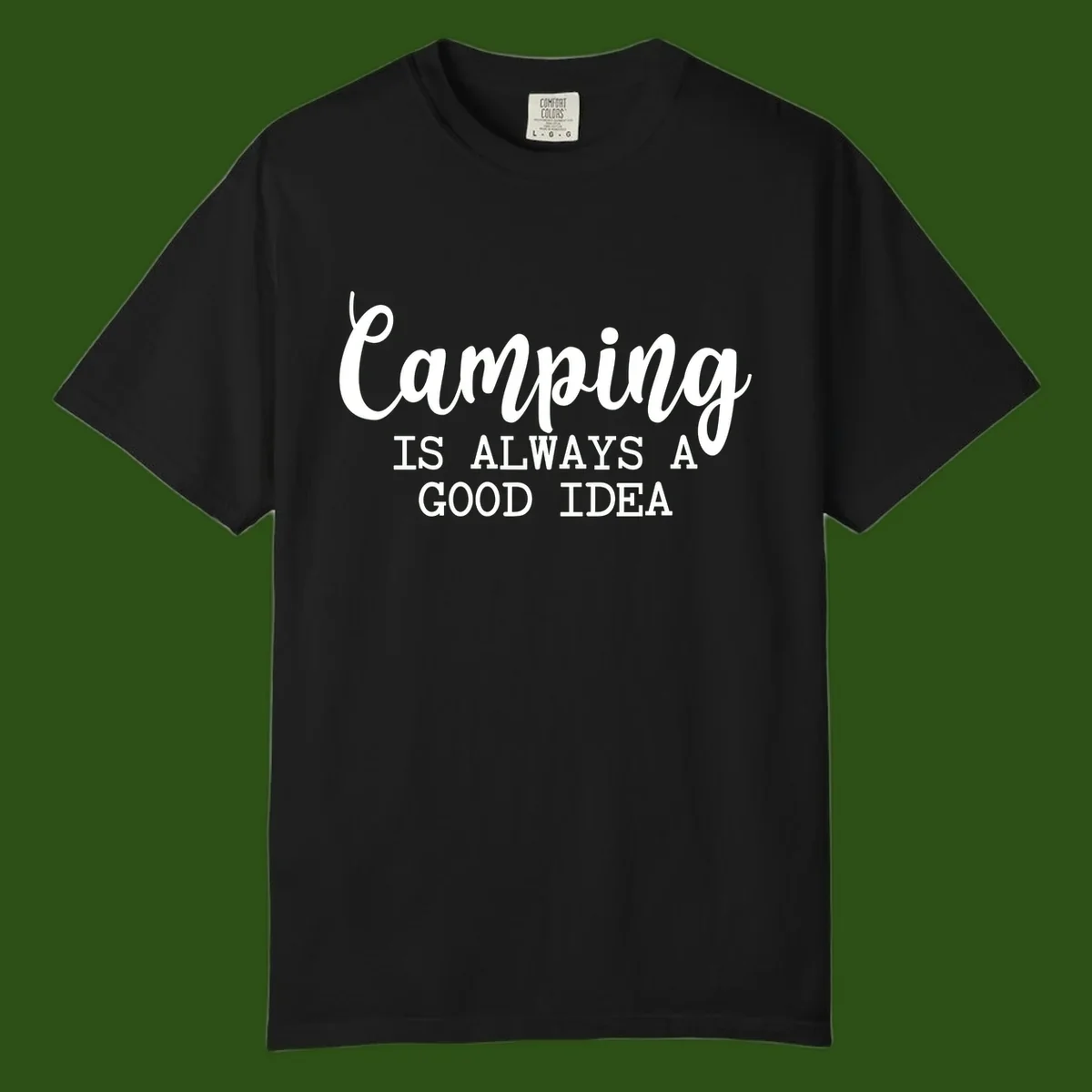White script and sans-serif text reading 'Camping IS ALWAYS A GOOD IDEA' on gray background