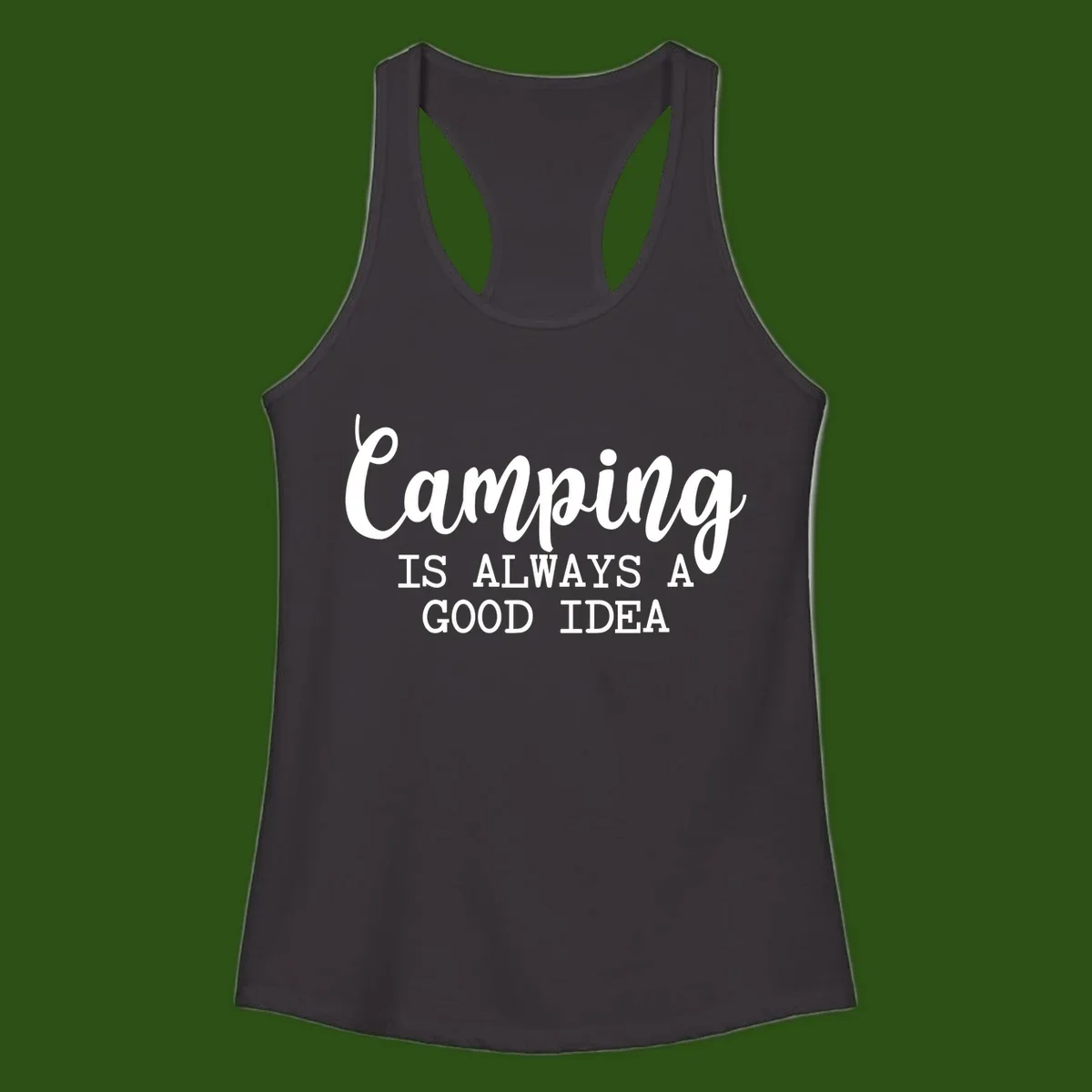 White script and sans-serif text reading 'Camping IS ALWAYS A GOOD IDEA' on gray background