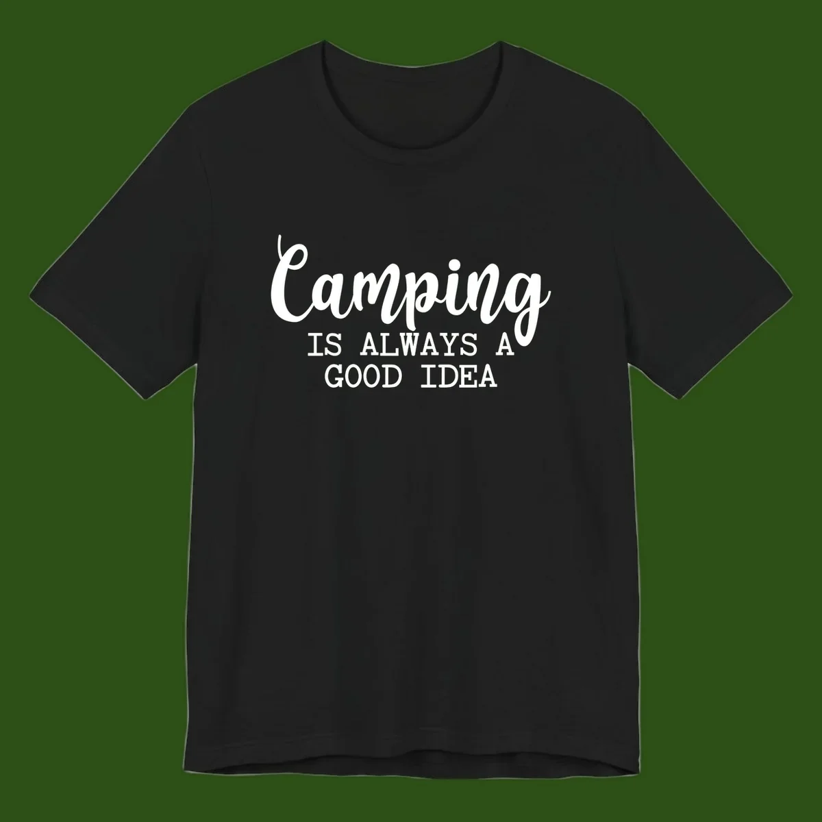 White script and sans-serif text reading 'Camping IS ALWAYS A GOOD IDEA' on gray background