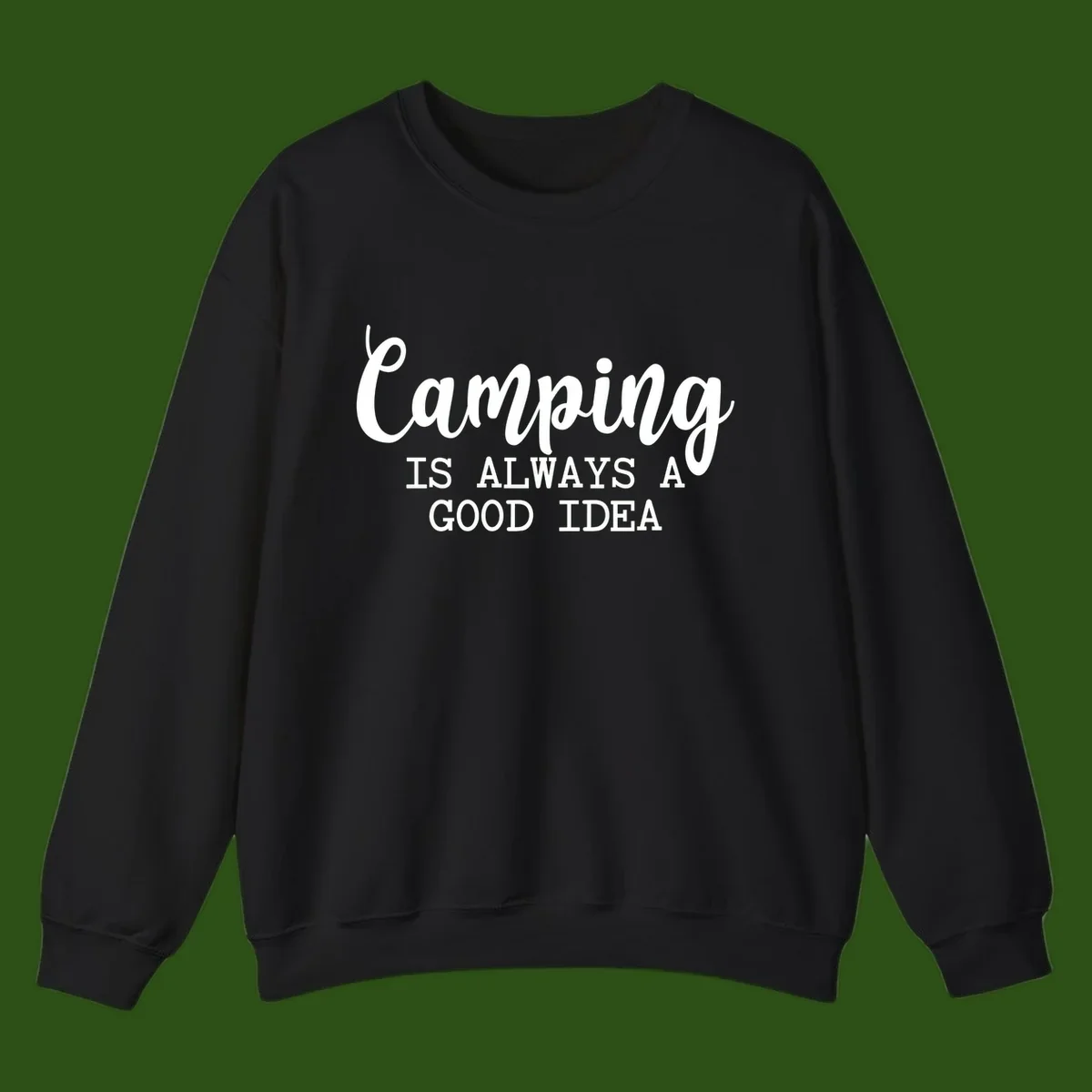 White script and sans-serif text reading 'Camping IS ALWAYS A GOOD IDEA' on gray background