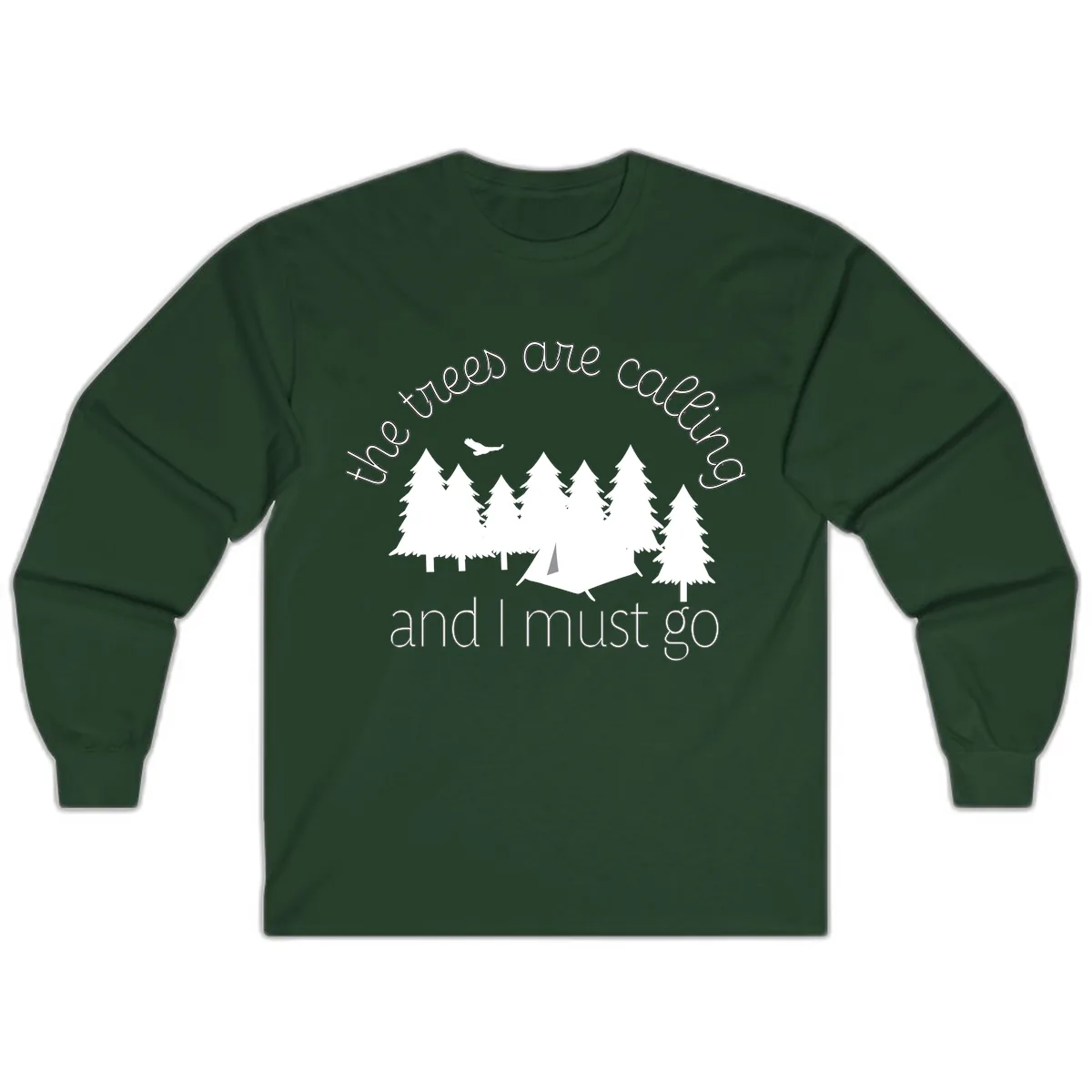 The Trees Are Calling And I Must Go Long Sleeve in Forest Green
