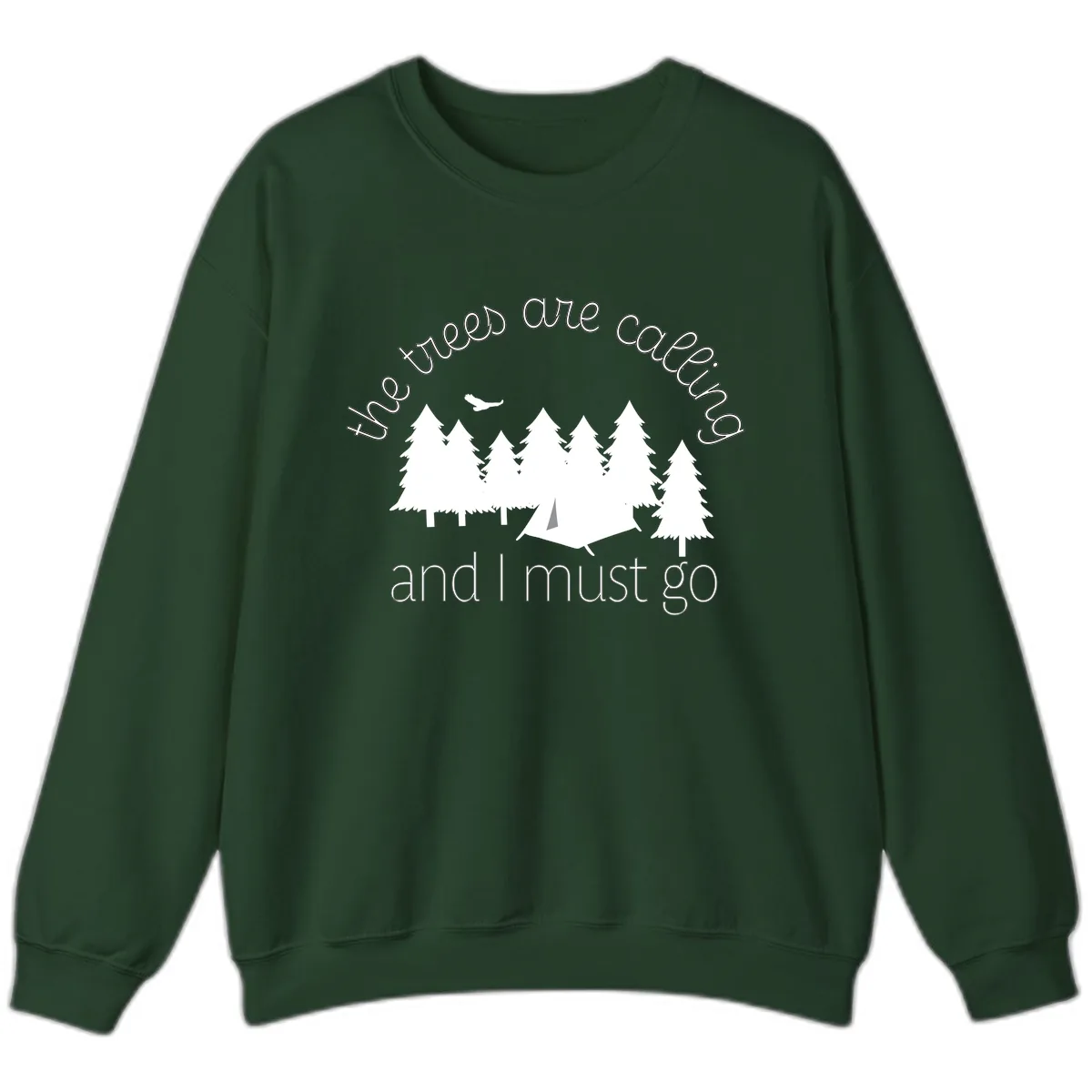 The Trees Are Calling And I Must Go Sweatshirt in Forest Green