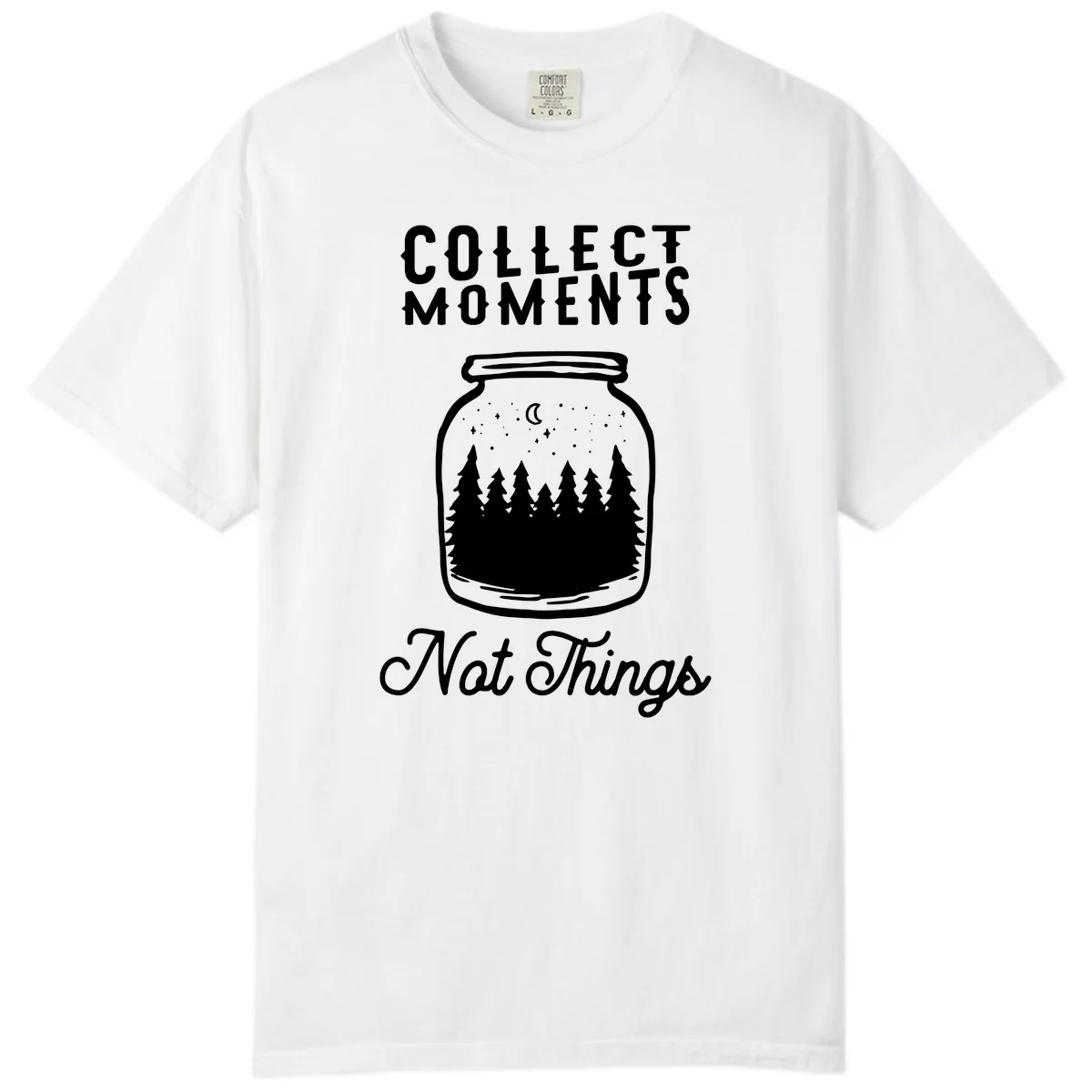 Collect Moments Not Things Comfort Color in White