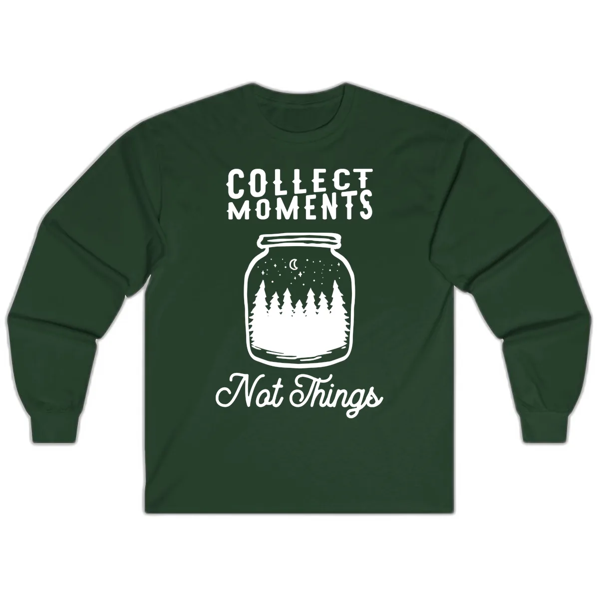 Collect Moments Not Things Long Sleeve in Forest Green
