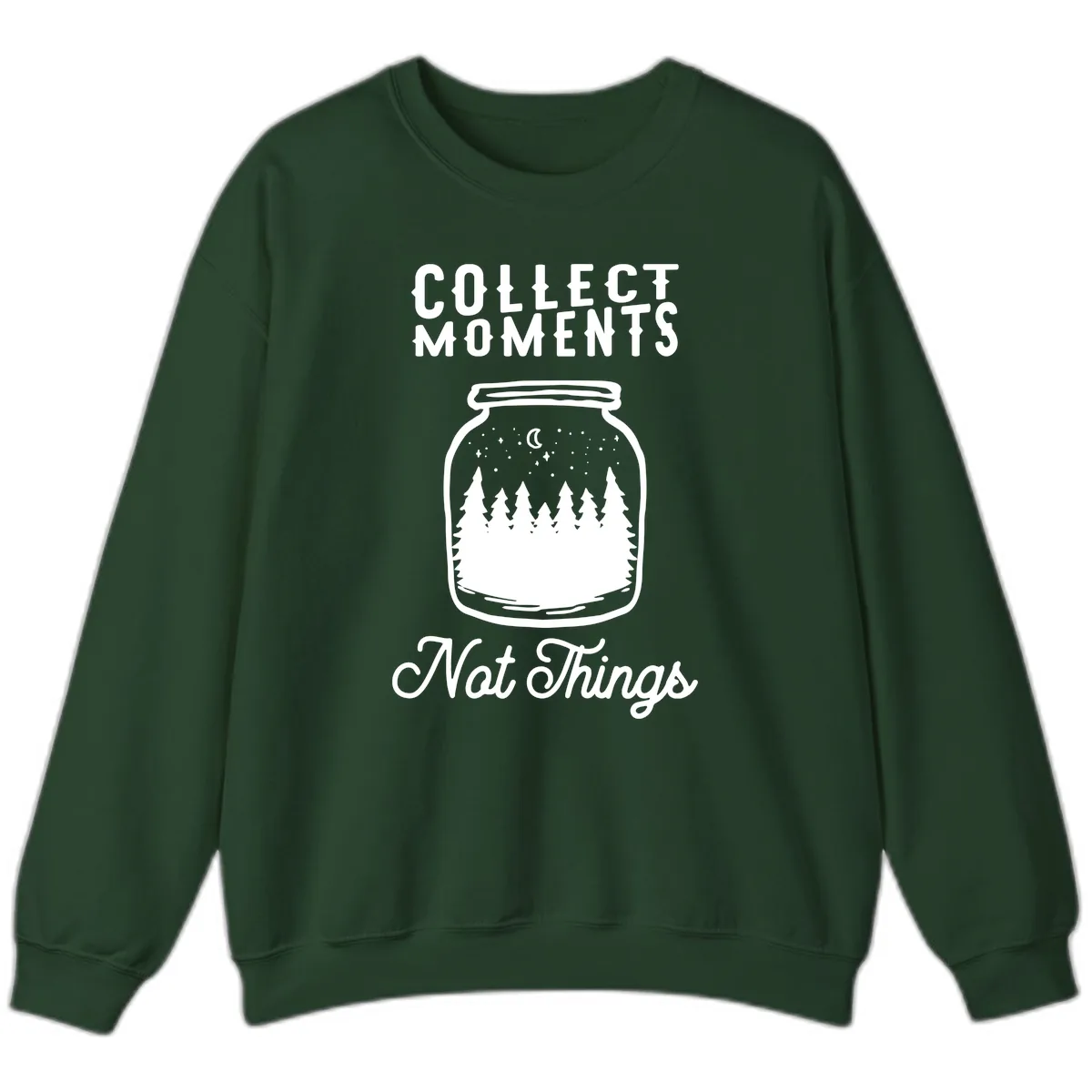 Collect Moments Not Things Sweatshirt in Forest Green