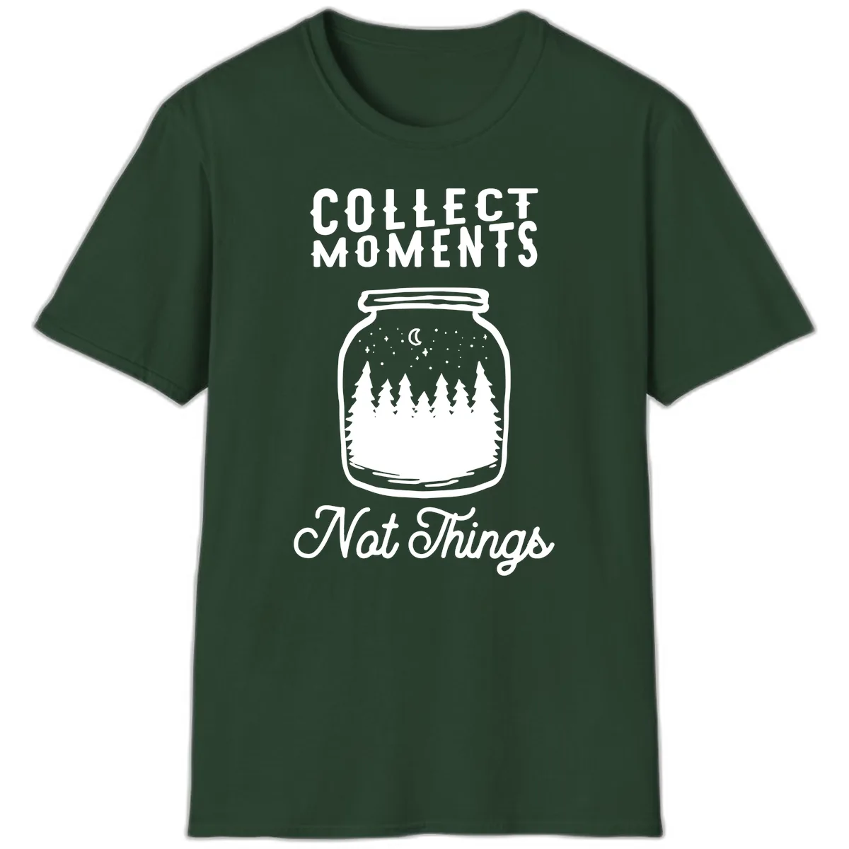 Collect Moments Not Things T-Shirt in Forest Green