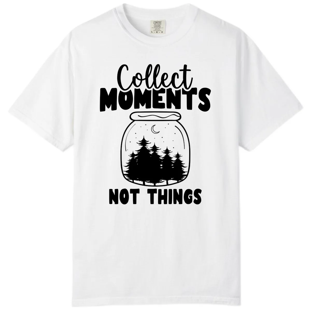 Collect Moments Not Things Comfort Color in White