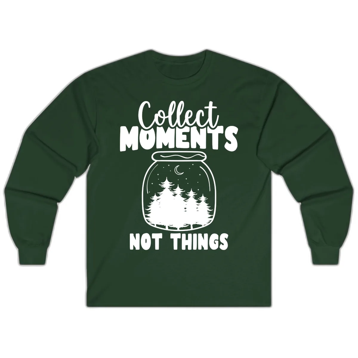 Collect Moments Not Things Long Sleeve in Forest Green