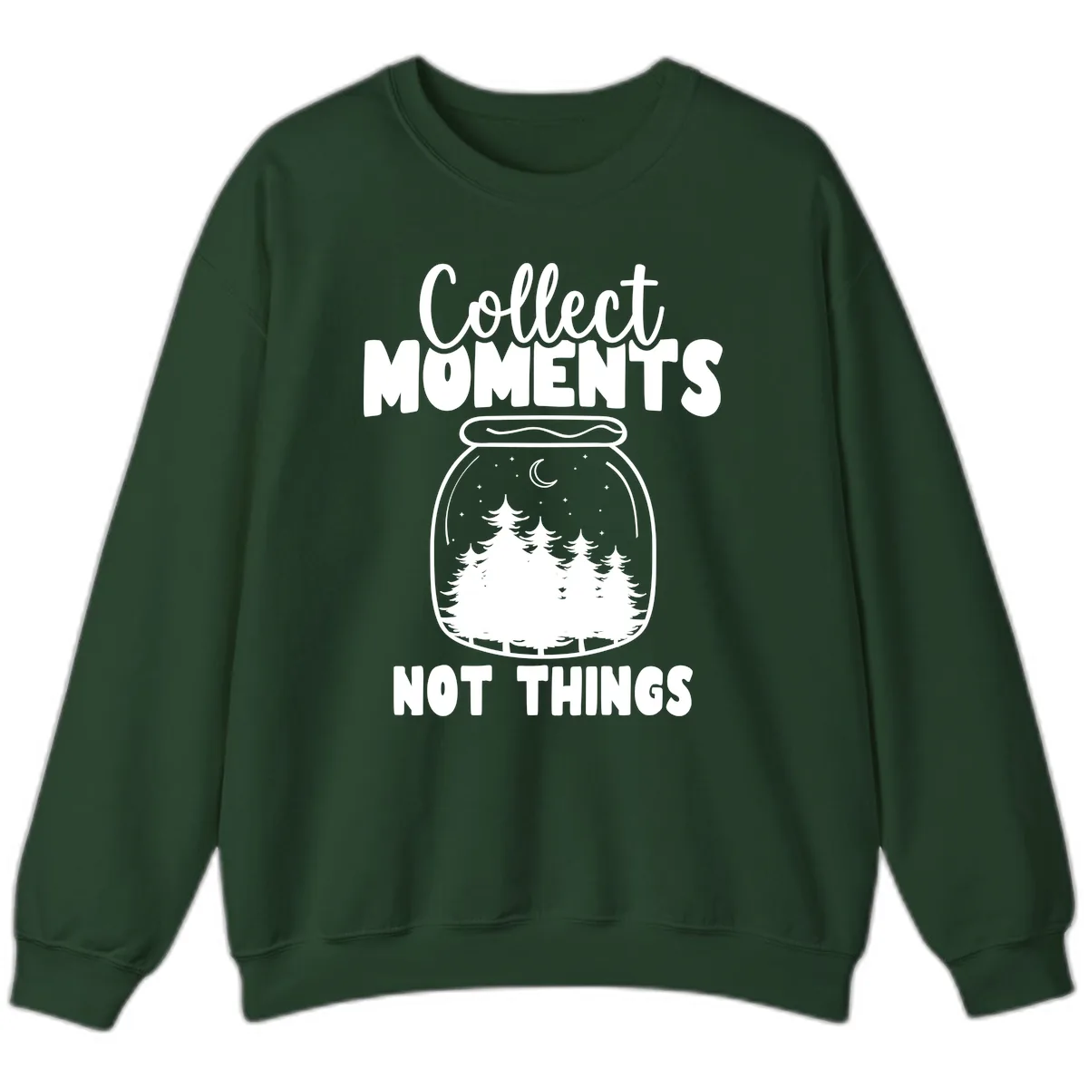 Collect Moments Not Things Sweatshirt in Forest Green