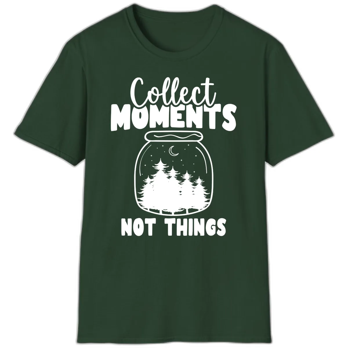 Collect Moments Not Things T-Shirt in Forest Green
