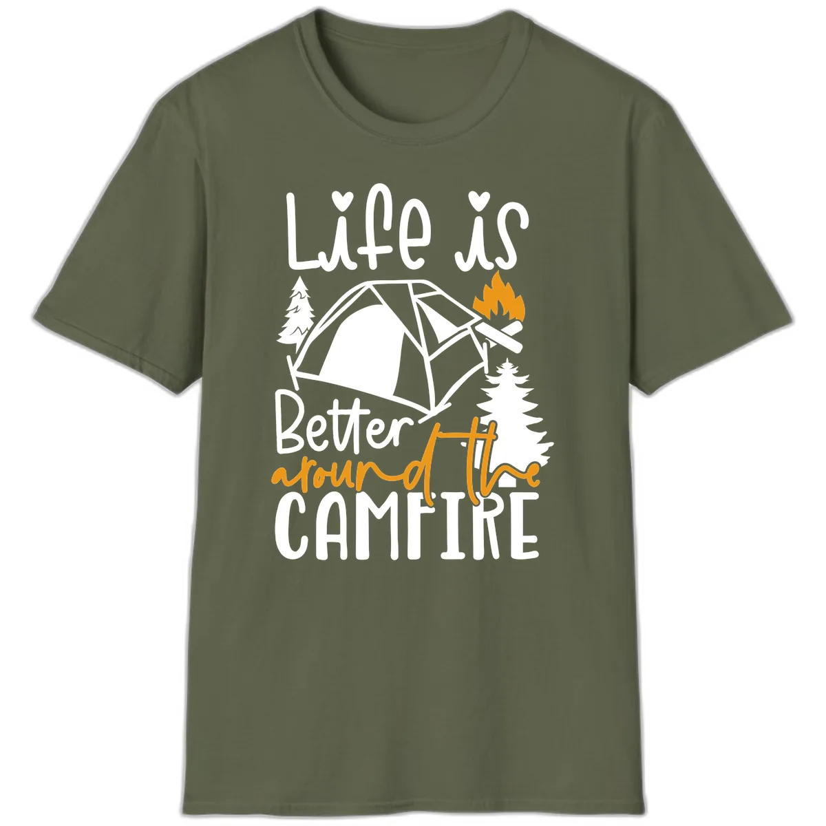 Life Is Better Around The Campfire T-Shirt in Military Green