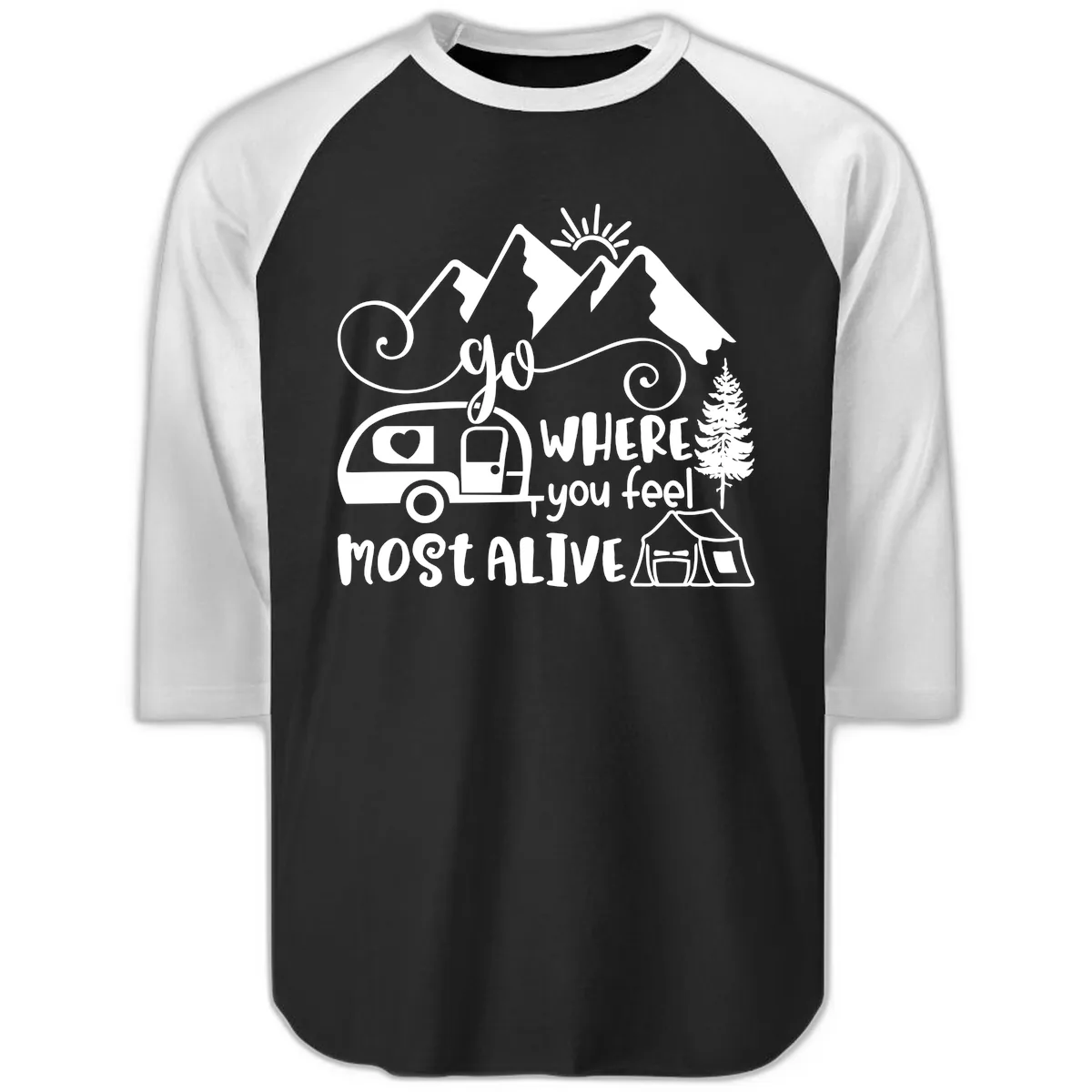 Go Where You Feel Most Alive Raglan 3/4 in Black White