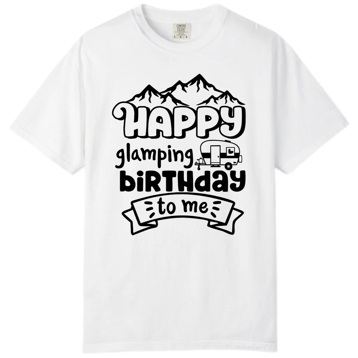 Happy Glamping Birthday To Me Comfort Color in White