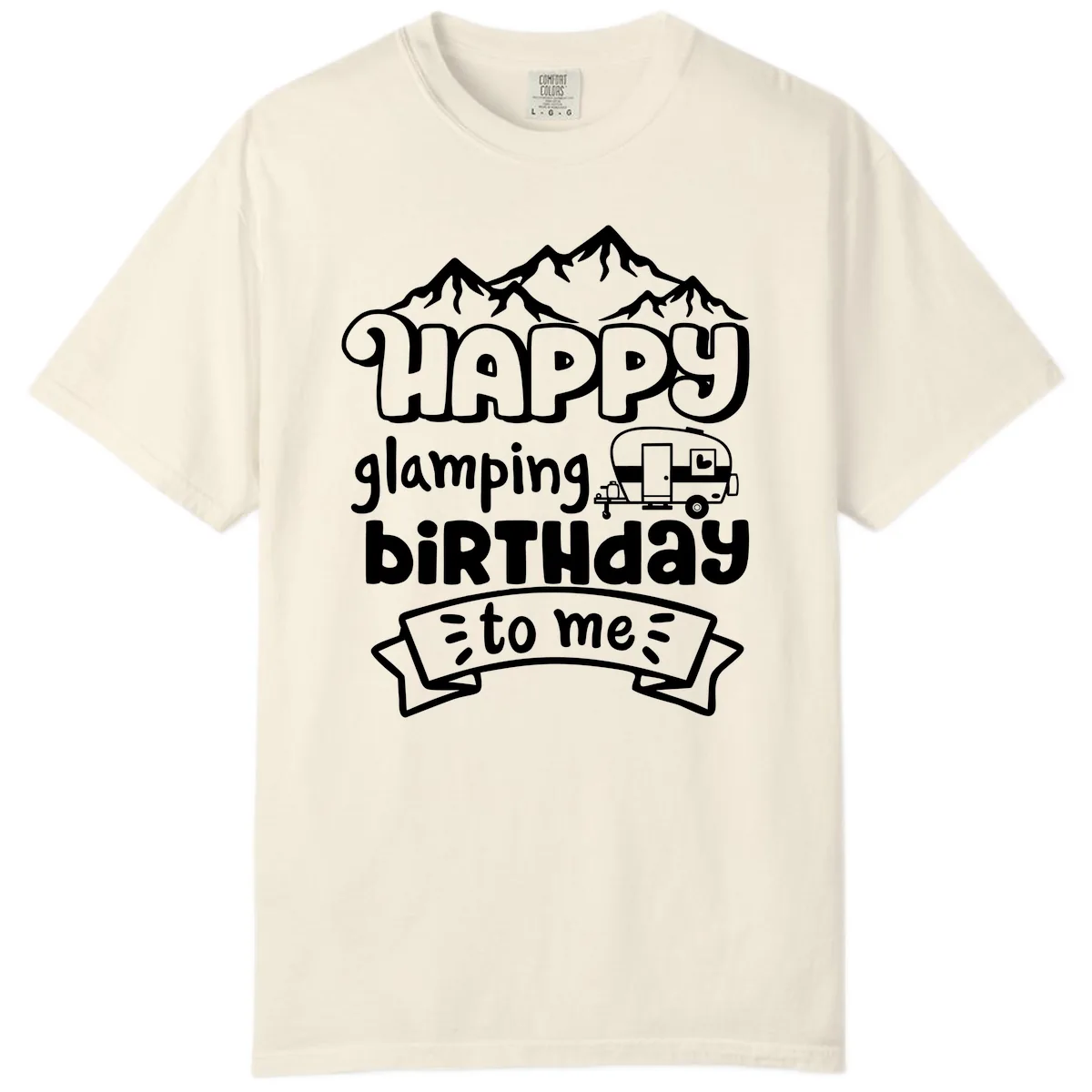 Happy Glamping Birthday To Me Comfort Color in Ivory