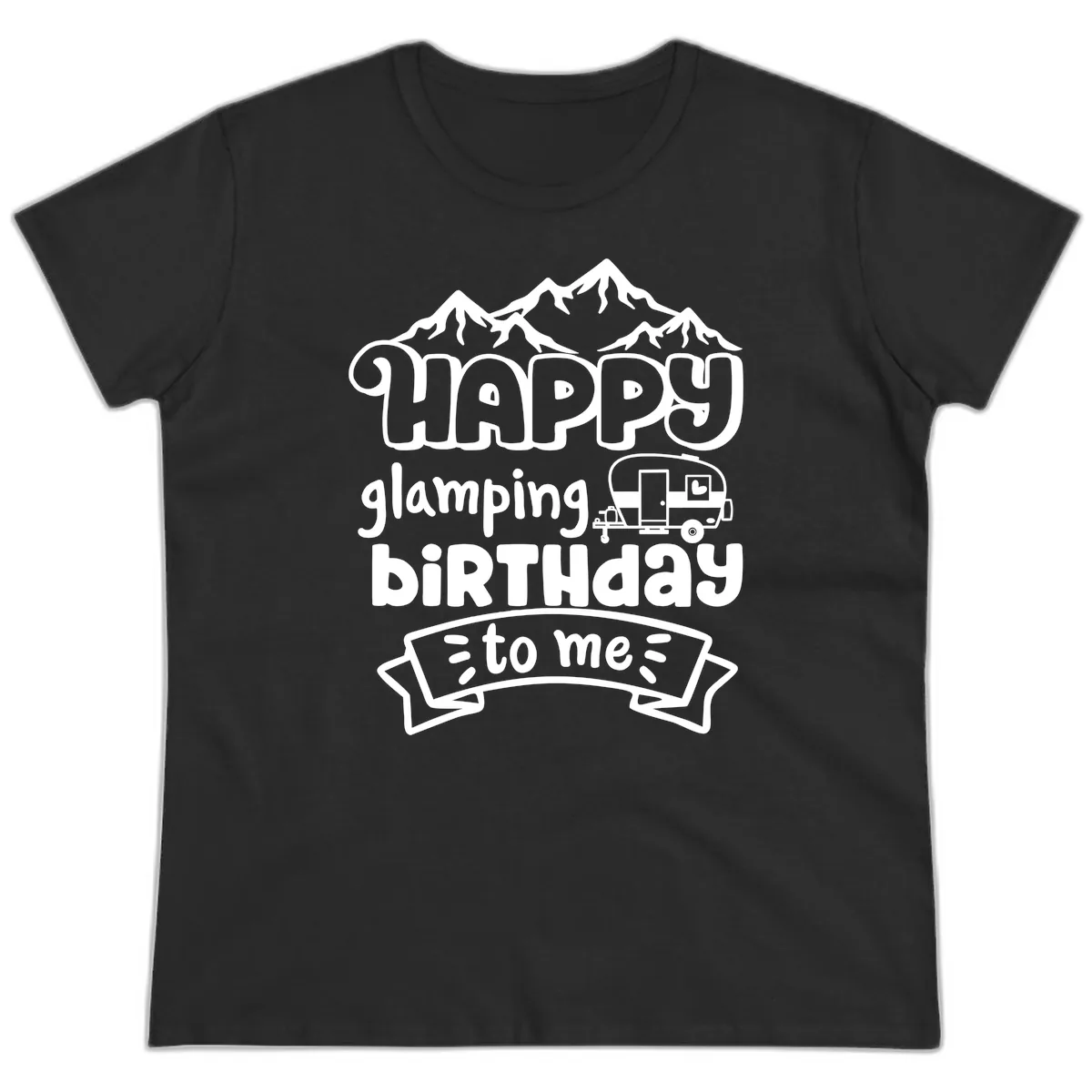 Happy Glamping Birthday To Me Ladies Tee in Black