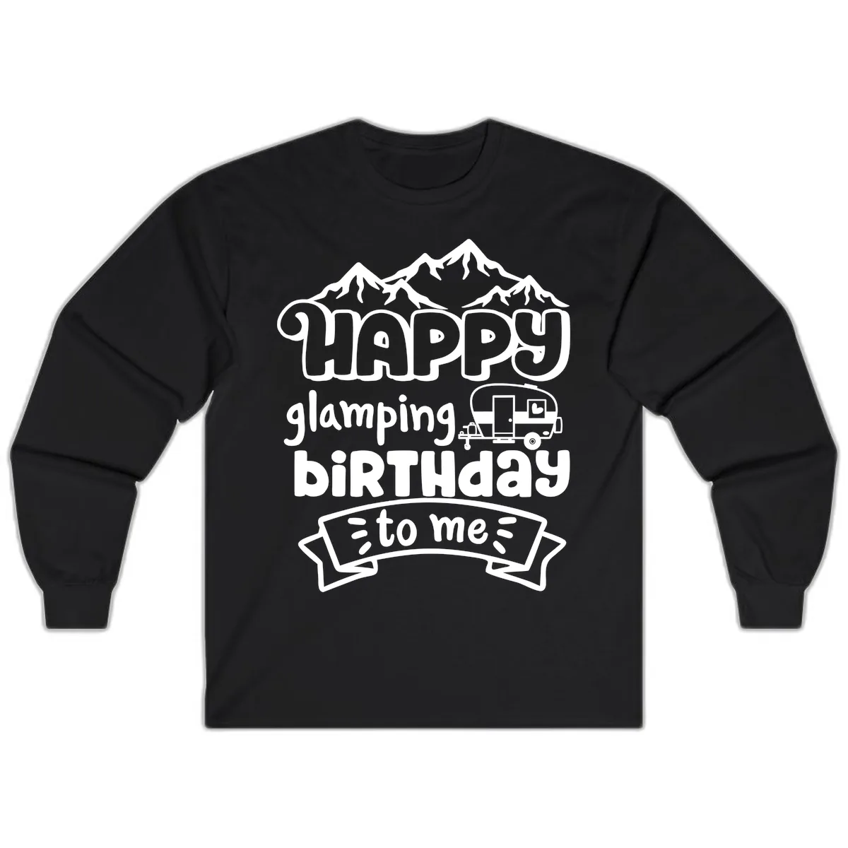 Happy Glamping Birthday To Me Long Sleeve in Black